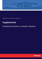 Supplemente Enthaltend Quellen zu Handel's Werken