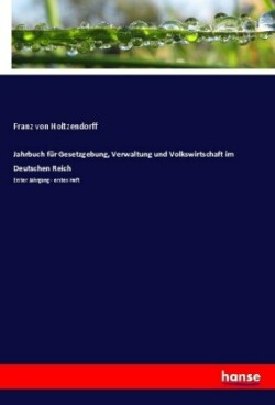 Jahrbuch f�r Gesetzgebung, Verwaltung und Volkswirtschaft im Deutschen Reich