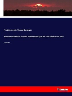 Neueste Geschichte von den Wiener Verträgen bis zum Frieden von Paris