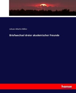 Briefwechsel dreier akademischer Freunde