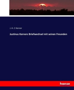 Justinus Kerners Briefwechsel mit seinen Freunden