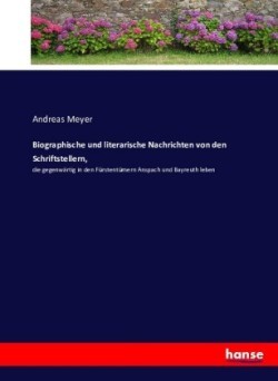 Biographische und literarische Nachrichten von den Schriftstellern,