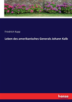 Leben des amerikanisches Generals Johann Kalb