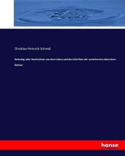 Nekrolog oder Nachrichten von dem Leben und den Schriften der vornehmsten deutschen Dichter