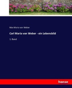 Carl Maria von Weber - ein Lebensbild