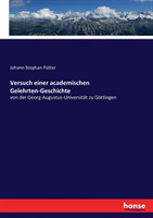 Versuch einer academischen Gelehrten-Geschichte von der Georg-Augustus-Universitat zu Goettingen