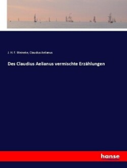 Des Claudius Aelianus vermischte Erzählungen