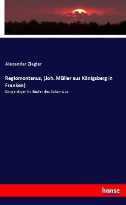 Regiomontanus, (Joh. Müller aus Königsberg in Franken)
