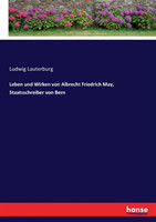 Leben und Wirken von Albrecht Friedrich May, Staatsschreiber von Bern