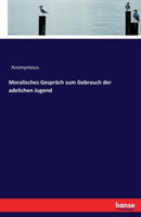 Moralisches Gespräch zum Gebrauch der adelichen Jugend