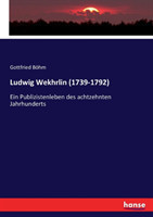 Ludwig Wekhrlin (1739-1792) Ein Publizistenleben des achtzehnten Jahrhunderts