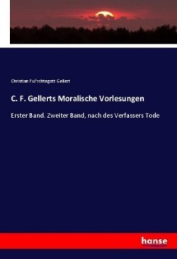 C. F. Gellerts Moralische Vorlesungen