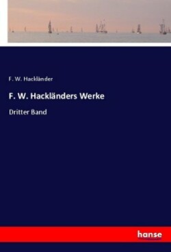F. W. Hackländers Werke Dritter Band