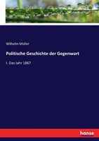 Politische Geschichte der Gegenwart I. Das Jahr 1867