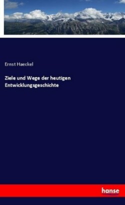 Ziele und Wege der heutigen Entwicklungsgeschichte