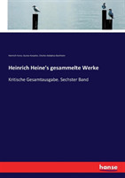 Heinrich Heine's gesammelte Werke Kritische Gesamtausgabe. Sechster Band