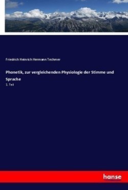 Phonetik, zur vergleichenden Physiologie der Stimme und Sprache 1. Teil