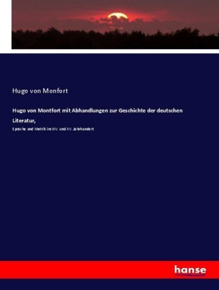 Hugo von Montfort mit Abhandlungen zur Geschichte der deutschen Literatur,