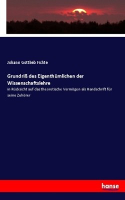 Grundriß des Eigenthümlichen der Wissenschaftslehre