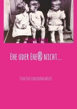 Ehe oder Ehe(r) nicht...