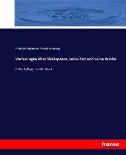 Vorlesungen über Shakspeare, seine Zeit und seine Werke