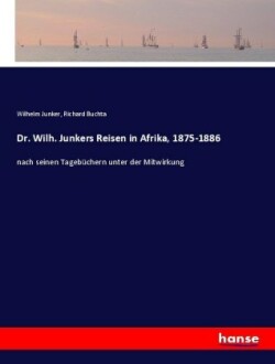 Dr. Wilh. Junkers Reisen in Afrika, 1875-1886