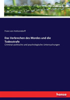 Verbrechen des Mordes und die Todesstrafe Criminal-politische und psychologische Untersuchungen