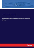 Vorlesungen über Shakspeare, seine Zeit und seine Werke