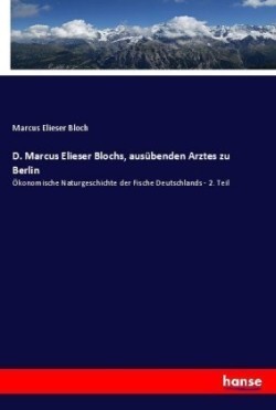 D. Marcus Elieser Blochs, ausübenden Arztes zu Berlin