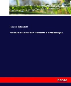 Handbuch des deutschen Strafrechts in Einzelbeiträgen