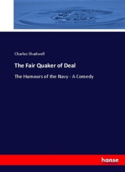Fair Quaker of Deal The Humours of the Navy - A Comedy