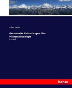 Gesammelte Abhandlungen über Pflanzenphysiologie