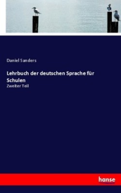 Lehrbuch der deutschen Sprache für Schulen Zweiter Teil