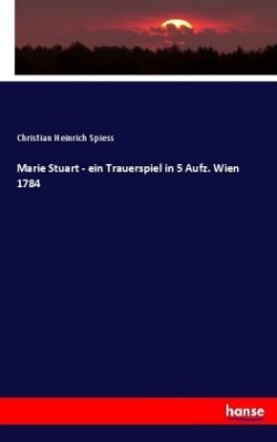 Marie Stuart - ein Trauerspiel in 5 Aufz. Wien 1784