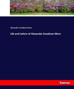 Life and Letters of Alexander Goodman More