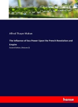 Influence of Sea Power Upon the French Revolution and Empire