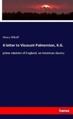 letter to Viscount Palmerston, K.G.