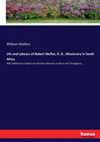 Life and Labours of Robert Moffat, D. D., Missionary in South Africa