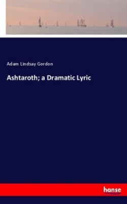 Ashtaroth; a Dramatic Lyric