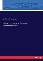 History of Pianoforte-playing and Pianoforte-literature