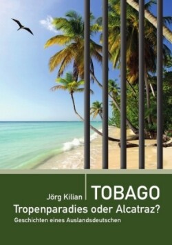 Tobago - Tropenparadies oder Alcatraz?