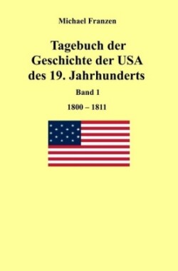 Tagebuch der Geschichte der USA des 19. Jahrhunderts, Band 1  1800-1811