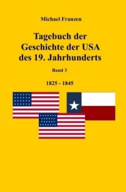 Tagebuch der Geschichte der USA des 19. Jahrhunderts, Band 3  1825-1845