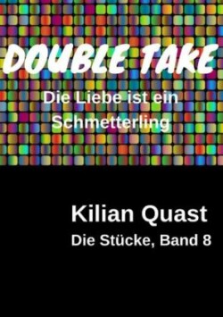 Die Stücke, Band 8 - DOUBLE TAKE - Die Liebe ist ein Schmetterling