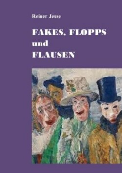 FAKES, FLOPPS und FLAUSEN