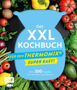 Das XXL-Kochbuch mit Rezepten für den Thermomix - Supereasy