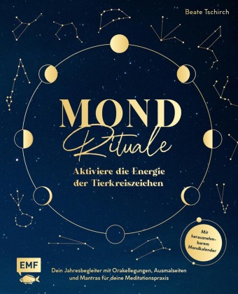 Mond-Rituale - Aktiviere die Energie der Tierkreiszeichen | Dein Jahresbegleiter mit Orakellegungen, Yoga-Übungen & Mantras für deine Meditationspraxis