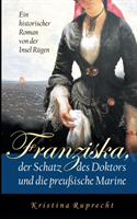 Franziska, der Schatz des Doktors und die preußische Marine