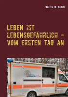 Leben ist lebensgefahrlich - vom ersten Tag an