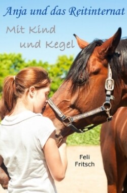 Anja und das Reitinternat / Anja und das Reitinternat - Mit Kind und Kegel